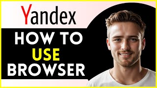 How To Use Yandex Browser  Tutorial 2024 [upl. by Rothberg625]