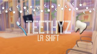 Teethyz LR Shift🦷🌷 [upl. by Mcmath719]