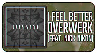 OVERWERK  I Feel Better feat Nick Nikon [upl. by Fredia]