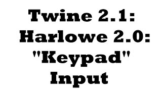 Twine 21 Harlowe 20 quotKeypadquot Input [upl. by Trefor449]