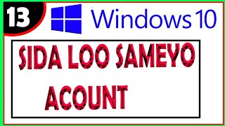 Barashada windows 10 casharkii 13aad  Sida loosameeyo Account [upl. by Anna-Maria322]