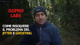 GOPRO LABS  La SOLUZIONE al problema del JITTER e GHOSTING [upl. by Wiles828]