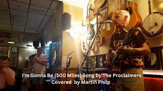 Im Gonna Be 500 Miles Song by The Proclaimers Covered by Martin Philp [upl. by Retswerb]