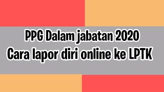 PPG 2020  Cara melakukan lapor diri online ke LPTK [upl. by Antipus]