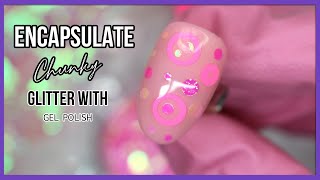 Encapsulating Chunky Glitter With Gel Polish  Nail Art Design [upl. by Ettennaej547]