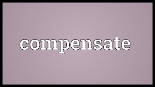 Compensate Meaning [upl. by Raybin]