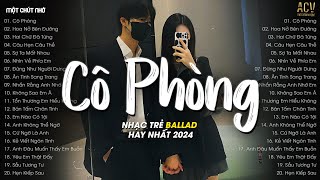 Nhạc Tâm Trạng Nhất 2024  Cô Phòng Hoa Nở Bên Đường Hai Chữ Đã Từng  Nhạc Ballad Hay Nhất 2024 [upl. by Draude]