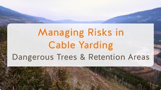 Managing Risks in Cable Yarding Dangerous Trees and Retention Areas 3 of 13  WorkSafeBC [upl. by Daley]