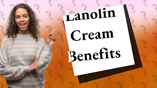 What is lanolin cream good for [upl. by Server93]