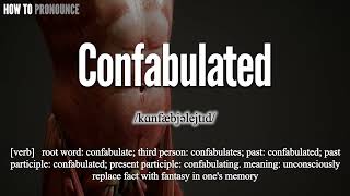 Confabulated Pronunciation  How to Pronounce say Confabulated CORRECTLY  Meaning Definition [upl. by Arrehs]