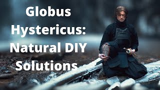 Globus Hystericus Natural DIY Solutions for that Lump in Your Throat [upl. by Ainaznat]