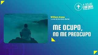 A solas con Dios con William Arana l Me ocupo no me preocupo l 3 de Abril 2024 [upl. by Nodla]