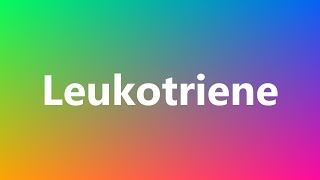 Leukotriene  Medical Definition and Pronunciation [upl. by Srednas]