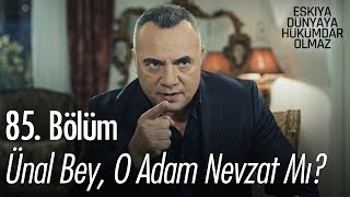 Ünal bey o adam Nevzat mı  Eşkıya Dünyaya Hükümdar Olmaz 85 Bölüm [upl. by Ydnab]