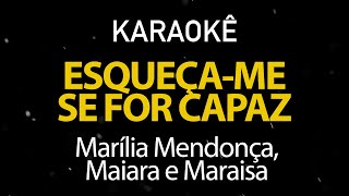 Esqueçame se for Capaz  Marília Mendonça Maiara e Maraísa Karaokê Version [upl. by Silado613]