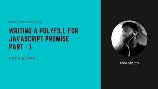 JavaScript Polyfills  Writing a polyfill for JavaScript Promise Part  1  Code along with Vishal [upl. by Carol]