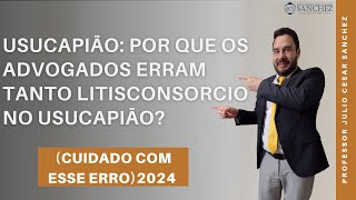 Usucapião Por que os advogados erram tanto litisconsorcio no Usucapião Cuidado com esse erro2024 [upl. by Annayt]