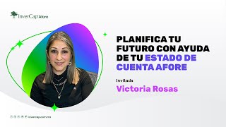 Webinar  Planifica tu futuro con ayuda de Tu Estado de Cuenta Afore con Victoria Rosas [upl. by Gahl]