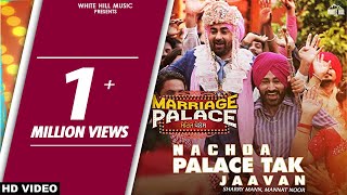 Nachda Palace Tak Jaavan Full Song Sharry Mann amp Mannat Noor  Marriage Palace  Punjabi Song 2018 [upl. by Niraa]