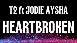 T2 ft Jodie Aysha  Heartbroken Lyrics [upl. by Arriat]