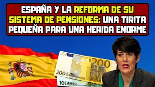 España y la reforma de su sistema de pensiones una tirita pequeña para una herida enorme [upl. by Adamsun]