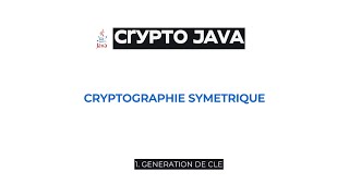 1 Crypto JAVA  Cryptographie Symétrique  Introduction et Génération de clé [upl. by Ahsyek]