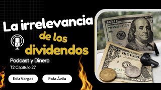 Podcast y Dinero T2 27  La irrelevancia de los dividendos [upl. by Ruth]