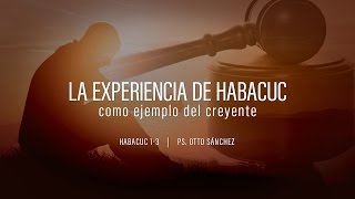 quotLa experiencia de Habacuc como ejemplo al creyentequot Habacuc 13 Ps Otto Sánchez [upl. by Ehcropal]