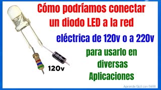 Cómo conectar diodo LED de 3v a la red de 120v o a la de 220v sin dañarlo [upl. by Elgna772]