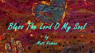 Bless The Lord O My Soul by Matt Redman Lyrics [upl. by Odinevneib]