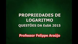 Propriedades de Logaritmo  Questões da EsSA 2015 [upl. by Assillam]