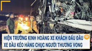 Thời sự Hiện trường kinh hoàng xe khách đấu đầu xe đầu kéo hàng chục người thương vong [upl. by Loy265]