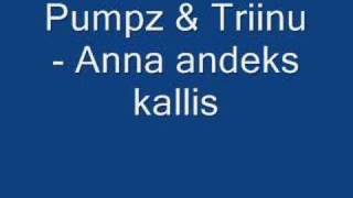 Pumpz amp TriinuAnna andeks kallis [upl. by Ateuqram]