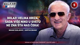 INTERVJU Kapetan Dragan  Dolazi velika kriza više niko u svetu ne zna šta nas čeka 2762022 [upl. by Notsew]