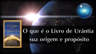 01 O que é o Livro de Urântia sua origem e propósito [upl. by Akenna354]