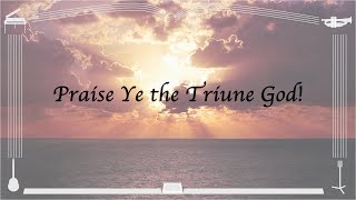 Praise Ye the Triune God [upl. by Assek]