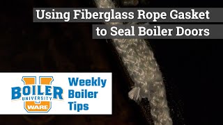 Using Fiberglass Rope Gasket to Seal Boiler Doors  Weekly Boiler Tips [upl. by Iras579]