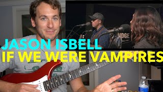 Guitar Teacher REACTS quotIf We Were Vampiresquot Jason Isbell And The 400 Unit LIVE 4K [upl. by Dorotea805]