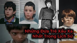 Những Đứa Trẻ Xấu Xa Nhất Trong Lịch Sử [upl. by Tybalt232]