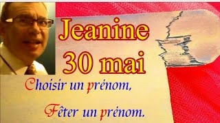 Choisir un prénom et fêter un prénom  Jeanine fêtée le 30 mai [upl. by Suoirad79]