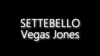 Vegas Jones  Settebello Testo  Audio [upl. by Sekoorb]