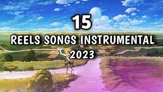 TOP 15 lnstagram Reels Songs Instrumental Trending 2023 [upl. by Shandra]