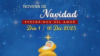 Dia 1  16 Diciembre 2023 NOVENA DE NAVIDAD por Peregrinos del Amor [upl. by Eiboj26]