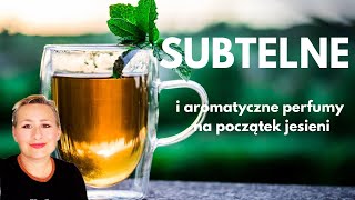 Subtelne i aromatyczne perfumy na początek jesieni ❤️ Mmm 🫖 [upl. by Renaud]