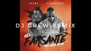 Ozuna Ft Circharles  El Farsante Bachata Version DJ Crew Remix [upl. by Inafit]