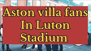 Aston villa ⚽️ Fans Arrived At Kenilworth Road Stadium 🏟 Luton Town FC vs Aston villa [upl. by Nwahsyar]