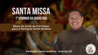 Santa Missa  1º Domingo da Quaresma  Missa de envio de Frei Edson para a Paróquia Santo Antônio [upl. by Adnawed]