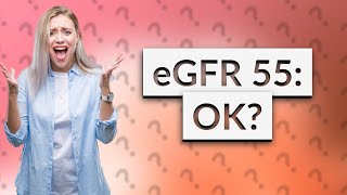 Is an eGFR of 55 OK [upl. by Evans857]