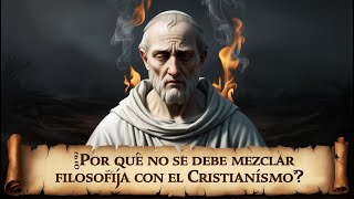 ¿Por Qué No Se Debe Mezclar la Filosofía con el Cristianismo [upl. by Netsirhc]