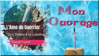 ✨ LAme du Guerrier quotDe lOmbre à la Lumièrequot 📘 Mon Ouvrage [upl. by Ariaek]